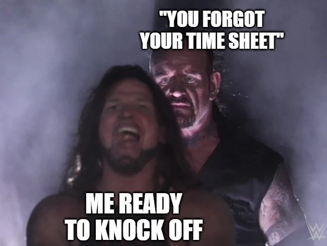 You forgot your time sheet meme
