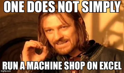 Meme: One does not simply run a machine shop on Excel