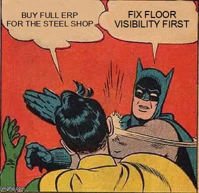 Meme: supervisor slapping away full ERP before floor visibility is fixed